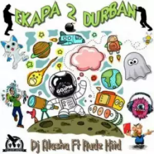 DJ Alaska - eKapa 2 Durban ft. Rude Kiid